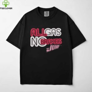 All Gas, No Brakes Shirt