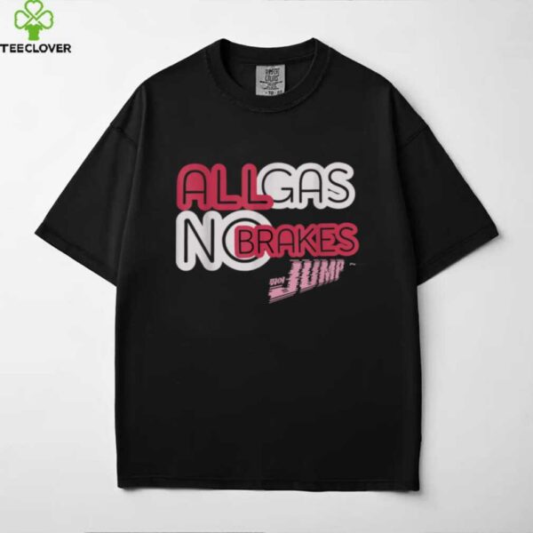 All Gas, No Brakes Shirt