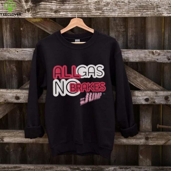 All Gas, No Brakes Shirt