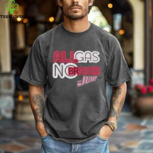 All Gas, No Brakes Shirt