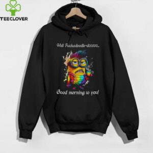 Colorful Minion well fuckadoodle doooo good morning to you shirt