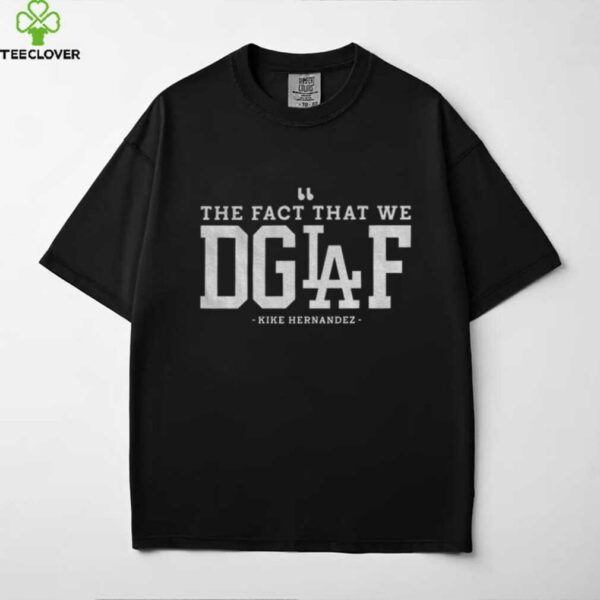 Enrique Hernandez Los Angeles Dodgers The Fact That We DGAF MLB 2025 shirt