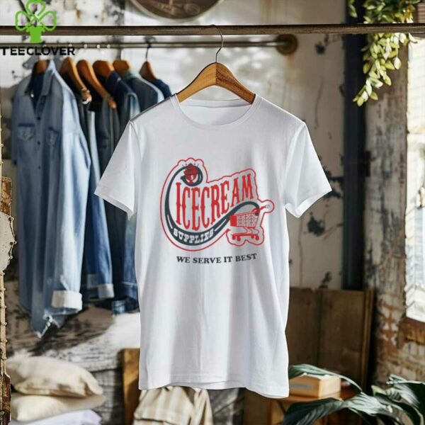 Icecream convenience store supplies we serve it best shirt