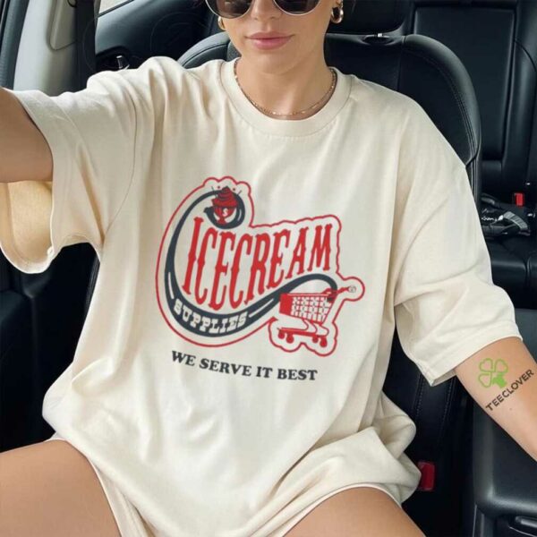 Icecream convenience store supplies we serve it best shirt