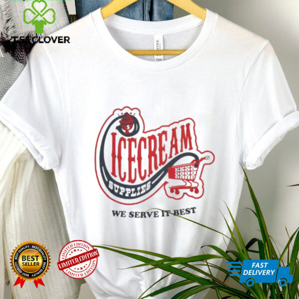 Icecream convenience store supplies we serve it best shirt