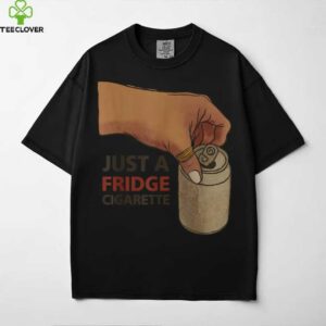 Just A Fridge Cigarette Shirt
