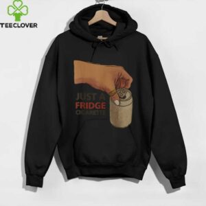 Just A Fridge Cigarette Shirt