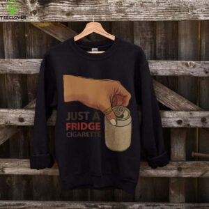 Just A Fridge Cigarette Shirt