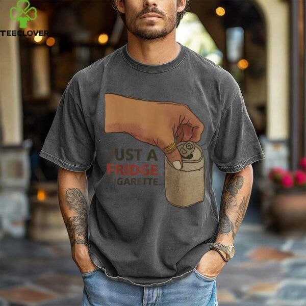 Just A Fridge Cigarette Shirt