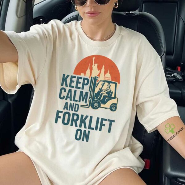 Keep Calm And Forklift Operator Forklift Driver Pullover Shirt