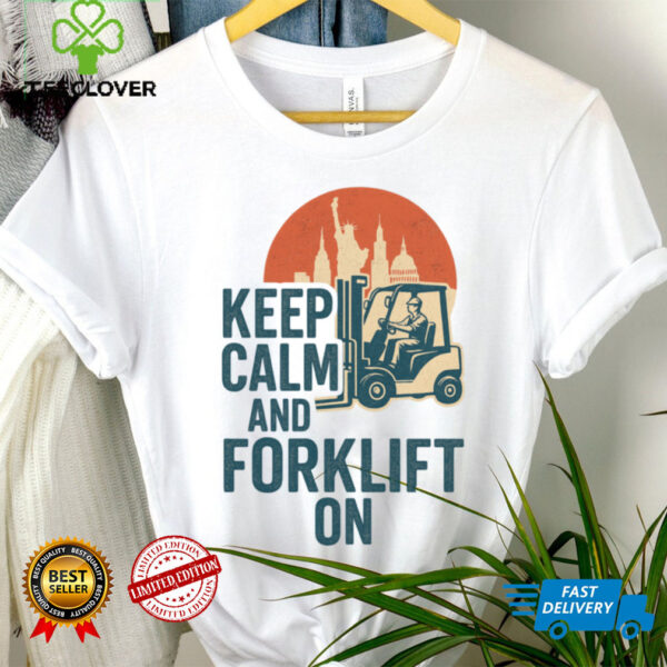 Keep Calm And Forklift Operator Forklift Driver Pullover Shirt
