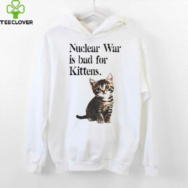 Kitten nuclear war is bad for kittens shirt