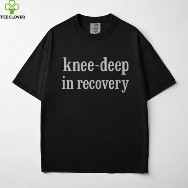 Knee Deep In Recovery Shirt