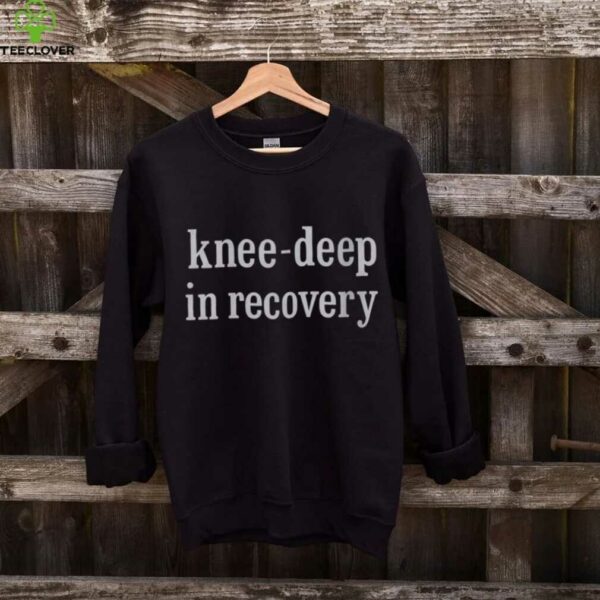 Knee Deep In Recovery Shirt
