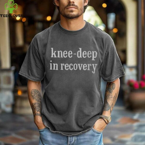 Knee Deep In Recovery Shirt