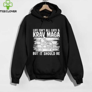 Life Isnt All Cats & Krav MAGA Martial Arts Shirt