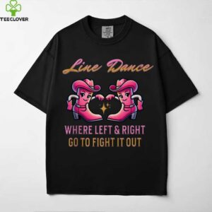 Line Dance Where Left & Right Go To Fight It Out Shirt