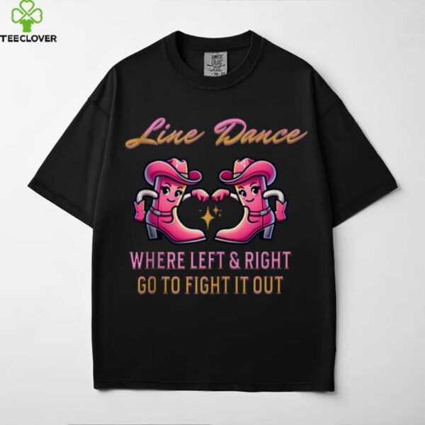 Line Dance Where Left & Right Go To Fight It Out Shirt