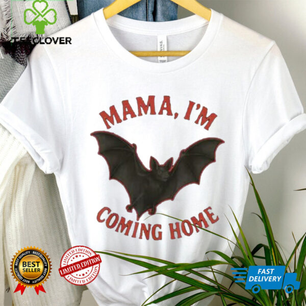 Mama I’M Coming Home Bat Shirt