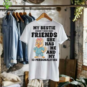My Bestie Doesn’T Need More Friends She Has Me Chicken Pullover Shirt