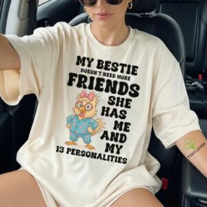 My Bestie Doesn'T Need More Friends She Has Me Chicken Pullover Shirt