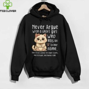 Never Argue With A Short Girl Who Has An A In Her Name Cat Shirt