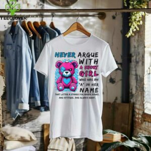 Never Argue With A Short Girl Who Has An A In Her Name Shirt