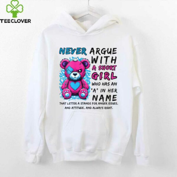 Never Argue With A Short Girl Who Has An A In Her Name Shirt