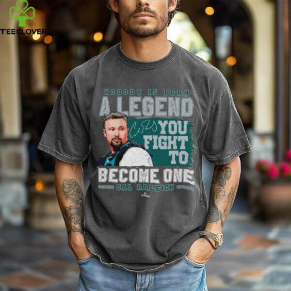 Nobody Is Born A Legend Cal Raleigh Seattle Baseball MLBPA Shirt