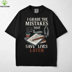 Nursing Professor Grading Quote For Clinical Instructors Shirt