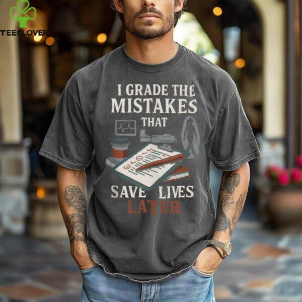 Nursing Professor Grading Quote For Clinical Instructors Shirt