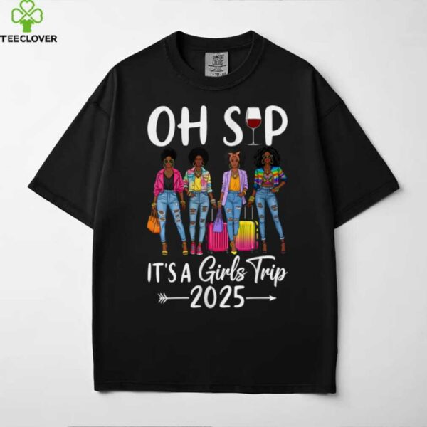 Oh Sip It’S A Girls Trip 2025 Black Queen Shirt