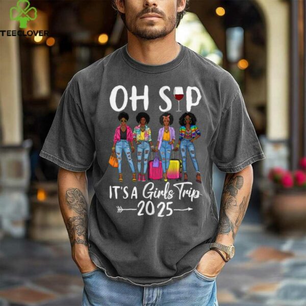 Oh Sip It’S A Girls Trip 2025 Black Queen Shirt