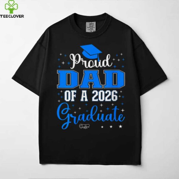 Proud Dad Of A Class Of 2026 Graduate For Graduation Shirt