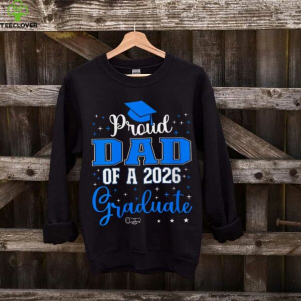 Proud Dad Of A Class Of 2026 Graduate For Graduation Shirt