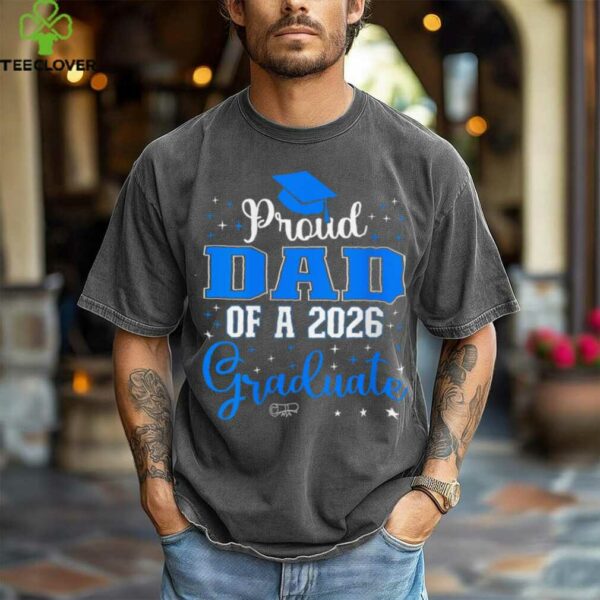 Proud Dad Of A Class Of 2026 Graduate For Graduation Shirt