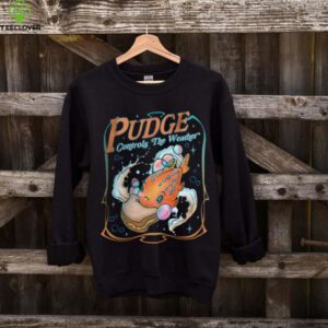 Pudge Controls The Weather Pullover Shirt