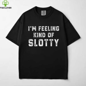 Retro I’M Feeling Just A Little Slotty Shirt