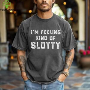 Retro I'M Feeling Just A Little Slotty Shirt
