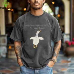 Silly Goose Inclusion Means Everyone Belongs Quote Shirt