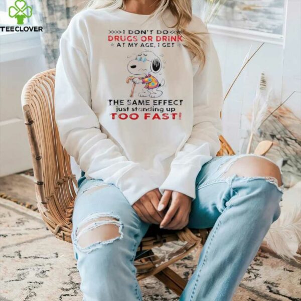 Snoopy I don’t do drugs or drink at my age I get the same effect shirt