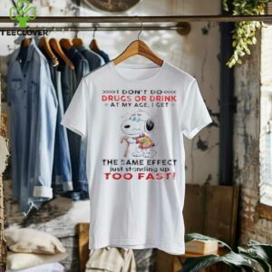 Snoopy I don’t do drugs or drink at my age I get the same effect shirt
