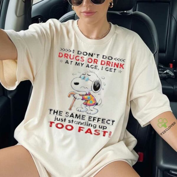 Snoopy I don’t do drugs or drink at my age I get the same effect shirt