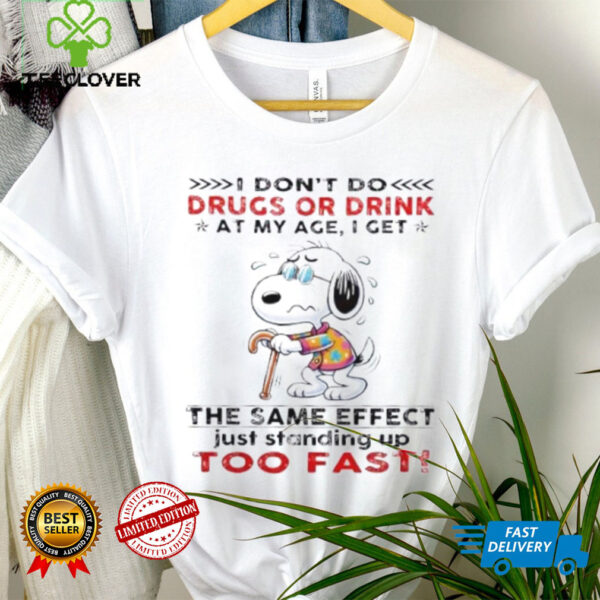 Snoopy I don’t do drugs or drink at my age I get the same effect shirt