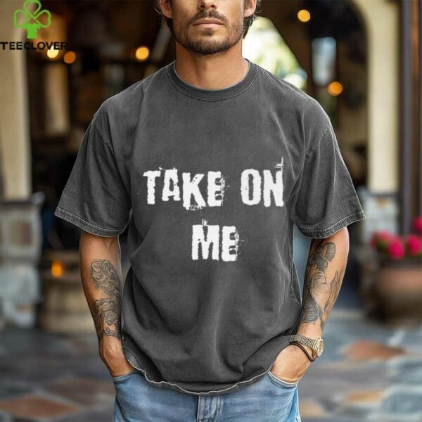 Take On Me Shirt