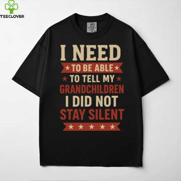 Tell My Grandchildren I Did Not Stay Silent Grandpa Quote Shirt