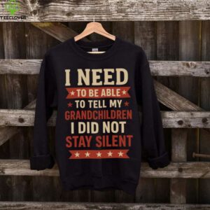Tell My Grandchildren I Did Not Stay Silent Grandpa Quote Shirt