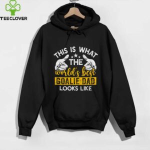 This Is What The World’S Best Goalie Dad Looks Like Shirt