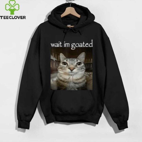 Wait I’M Goated Cat Meme Oddly Bootleg Specific Cats Shirt