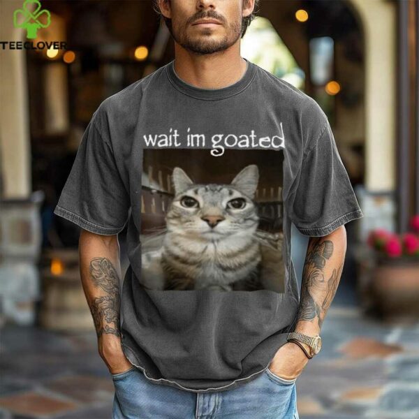 Wait I’M Goated Cat Meme Oddly Bootleg Specific Cats Shirt